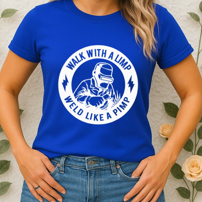 Walk With A Limp Weld Like A Pimp Womens T-Shirt