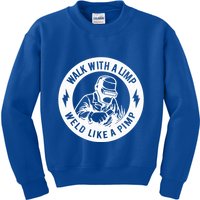 Walk With A Limp Weld Like A Pimp Kids Sweatshirt