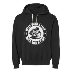 Walk With A Limp Weld Like A Pimp Funny Welding Welder Garment-Dyed Fleece Hoodie