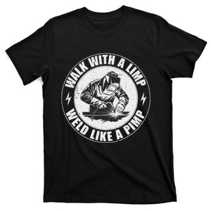 Walk With A Limp Weld Like A Pimp Funny Welding Welder T-Shirt