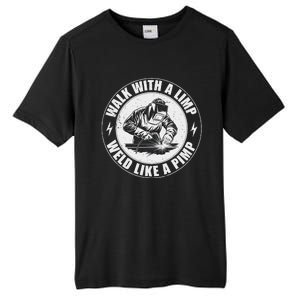 Walk With A Limp Weld Like A Pimp Funny Welding Welder Tall Fusion ChromaSoft Performance T-Shirt