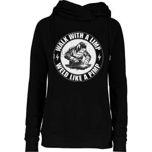 Walk With A Limp Weld Like A Pimp Funny Welding Welder Womens Funnel Neck Pullover Hood