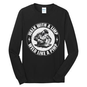 Walk With A Limp Weld Like A Pimp Funny Welding Welder Tall Long Sleeve T-Shirt