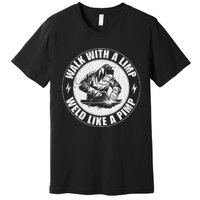 Walk With A Limp Weld Like A Pimp Funny Welding Welder Premium T-Shirt