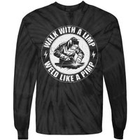 Walk With A Limp Weld Like A Pimp Funny Welding Welder Tie-Dye Long Sleeve Shirt