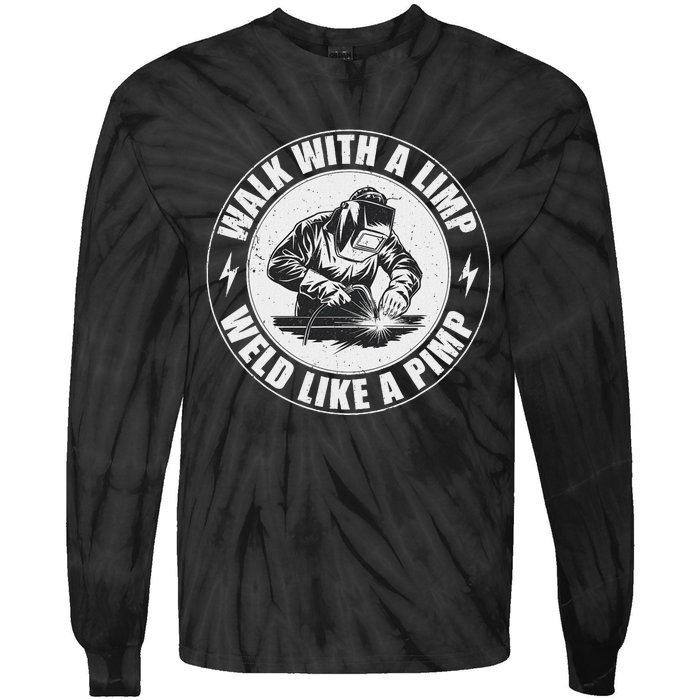 Walk With A Limp Weld Like A Pimp Funny Welding Welder Tie-Dye Long Sleeve Shirt