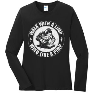 Walk With A Limp Weld Like A Pimp Funny Welding Welder Ladies Long Sleeve Shirt