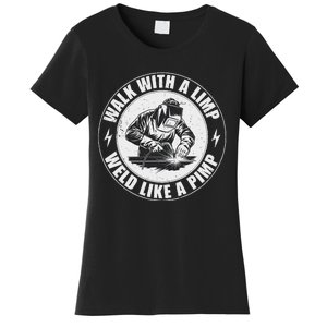 Walk With A Limp Weld Like A Pimp Funny Welding Welder Women's T-Shirt