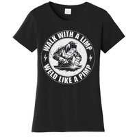 Walk With A Limp Weld Like A Pimp Funny Welding Welder Women's T-Shirt