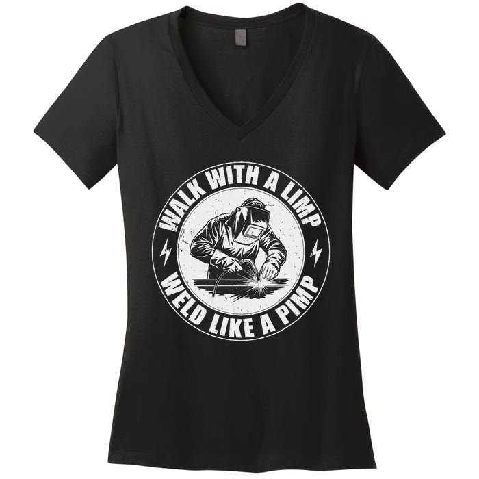 Walk With A Limp Weld Like A Pimp Funny Welding Welder Women's V-Neck T-Shirt