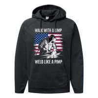 Walk With A Limp Weld Like A Pimp Welding Welder Performance Fleece Hoodie