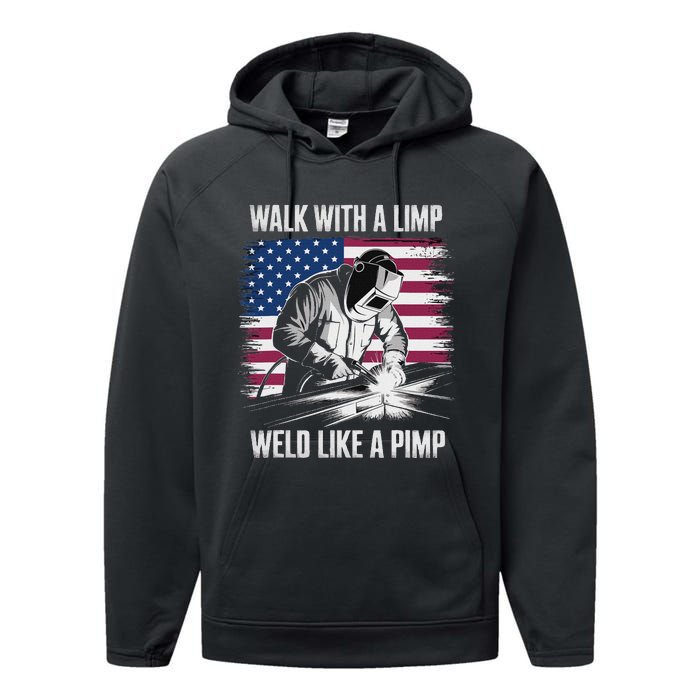 Walk With A Limp Weld Like A Pimp Welding Welder Performance Fleece Hoodie