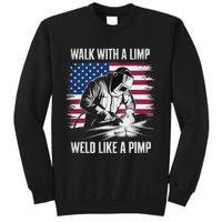 Walk With A Limp Weld Like A Pimp Welding Welder Sweatshirt