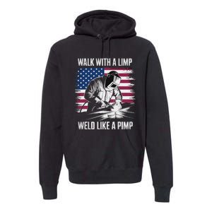 Walk With A Limp Weld Like A Pimp Welding Welder Premium Hoodie