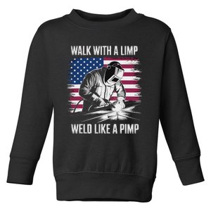 Walk With A Limp Weld Like A Pimp Welding Welder Toddler Sweatshirt