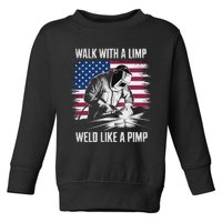 Walk With A Limp Weld Like A Pimp Welding Welder Toddler Sweatshirt