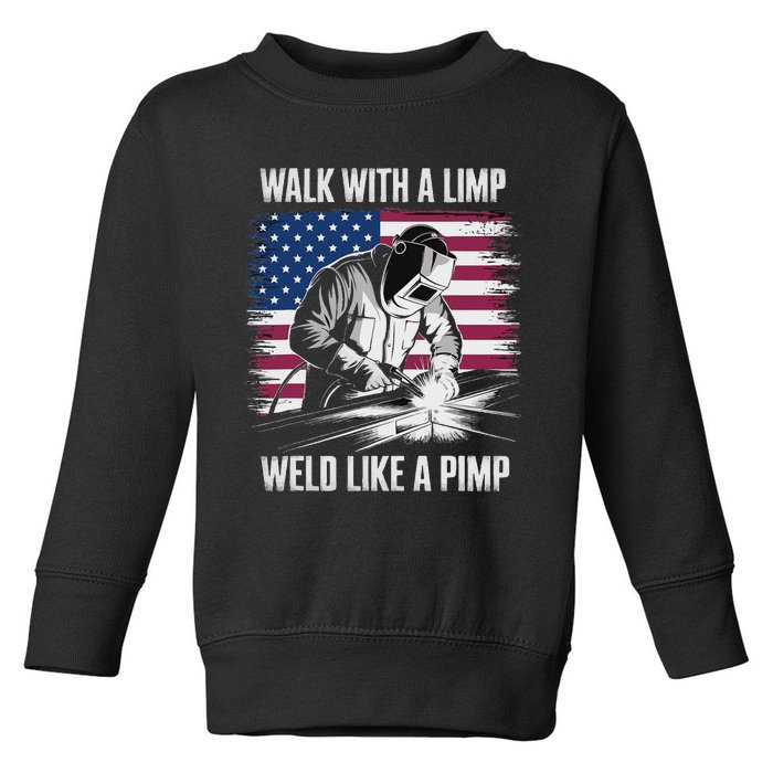 Walk With A Limp Weld Like A Pimp Welding Welder Toddler Sweatshirt