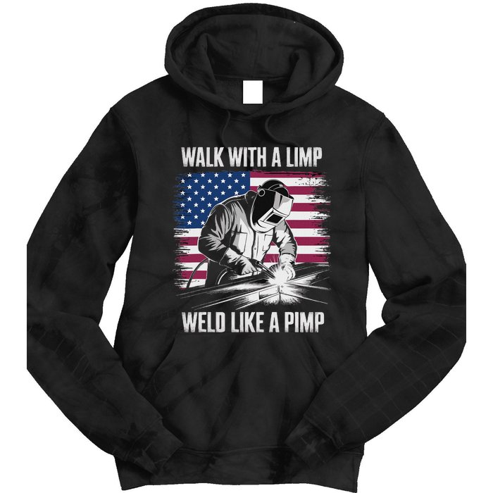 Walk With A Limp Weld Like A Pimp Welding Welder Tie Dye Hoodie