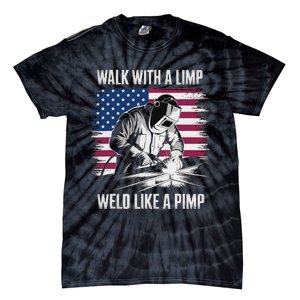 Walk With A Limp Weld Like A Pimp Welding Welder Tie-Dye T-Shirt