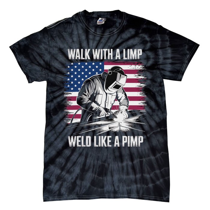 Walk With A Limp Weld Like A Pimp Welding Welder Tie-Dye T-Shirt