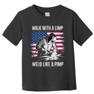 Walk With A Limp Weld Like A Pimp Welding Welder Toddler T-Shirt