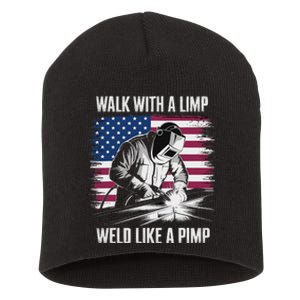 Walk With A Limp Weld Like A Pimp Welding Welder Short Acrylic Beanie