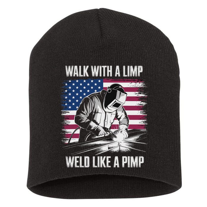 Walk With A Limp Weld Like A Pimp Welding Welder Short Acrylic Beanie