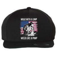 Walk With A Limp Weld Like A Pimp Welding Welder Wool Snapback Cap