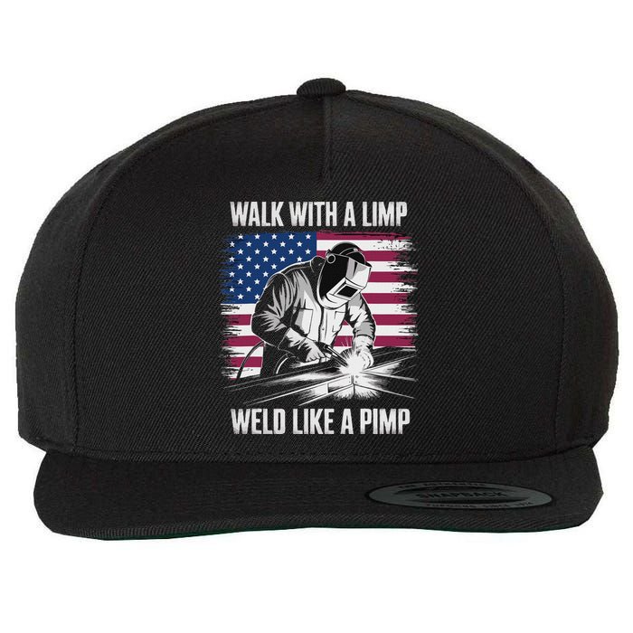 Walk With A Limp Weld Like A Pimp Welding Welder Wool Snapback Cap