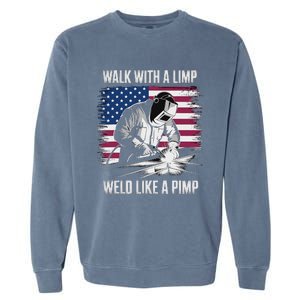 Walk With A Limp Weld Like A Pimp Welding Welder Garment-Dyed Sweatshirt