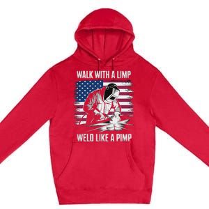 Walk With A Limp Weld Like A Pimp Welding Welder Premium Pullover Hoodie