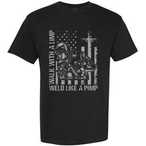 Walk With A Limp Weld Like A Pimp Garment-Dyed Heavyweight T-Shirt