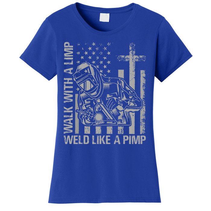 Walk With A Limp Weld Like A Pimp Women's T-Shirt