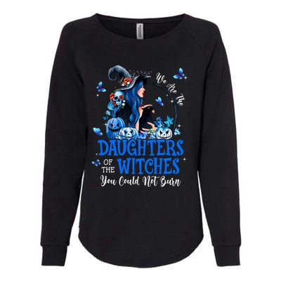 Witch We Are The Daughters Of The Witches You Couldn’t Burn Gift Womens California Wash Sweatshirt