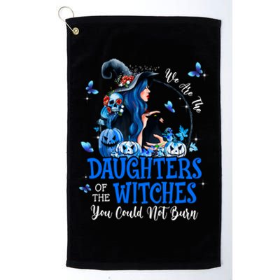 Witch We Are The Daughters Of The Witches You Couldn’t Burn Gift Platinum Collection Golf Towel