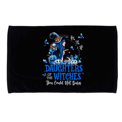 Witch We Are The Daughters Of The Witches You Couldn’t Burn Gift Microfiber Hand Towel