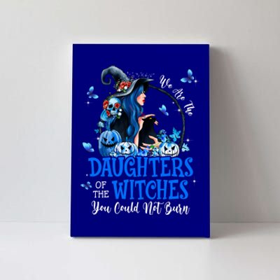 Witch We Are The Daughters Of The Witches You Couldn’t Burn Gift Canvas