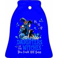 Witch We Are The Daughters Of The Witches You Couldn’t Burn Gift Ceramic Bell Ornament