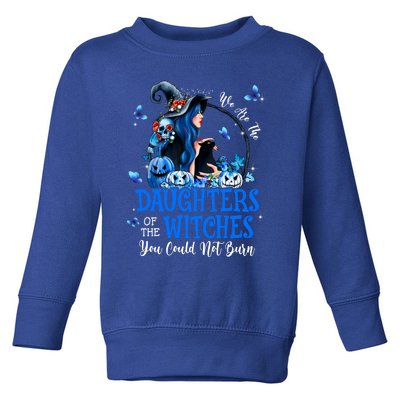 Witch We Are The Daughters Of The Witches You Couldn’t Burn Gift Toddler Sweatshirt