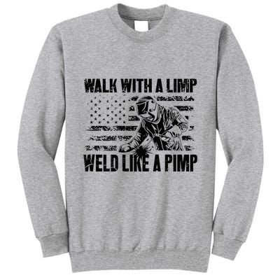 Walk With A Limp Weld Like A Pimp Tall Sweatshirt