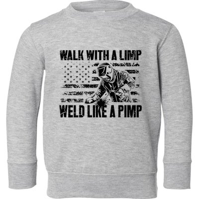 Walk With A Limp Weld Like A Pimp Toddler Sweatshirt