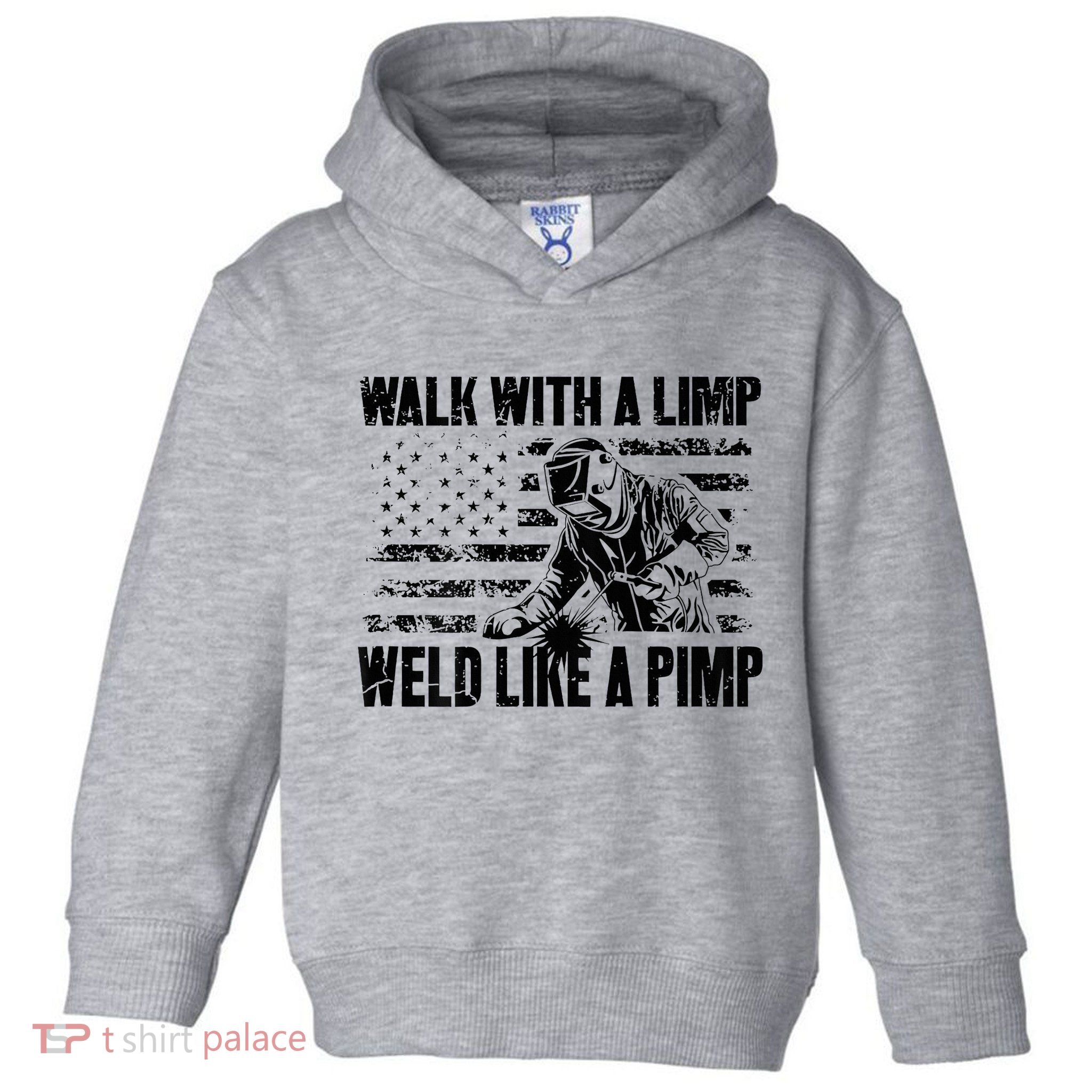 Walk With A Limp Weld Like A Pimp Toddler Hoodie