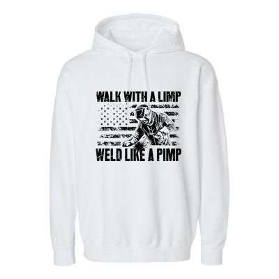 Walk With A Limp Weld Like A Pimp Garment-Dyed Fleece Hoodie