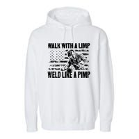 Walk With A Limp Weld Like A Pimp Garment-Dyed Fleece Hoodie