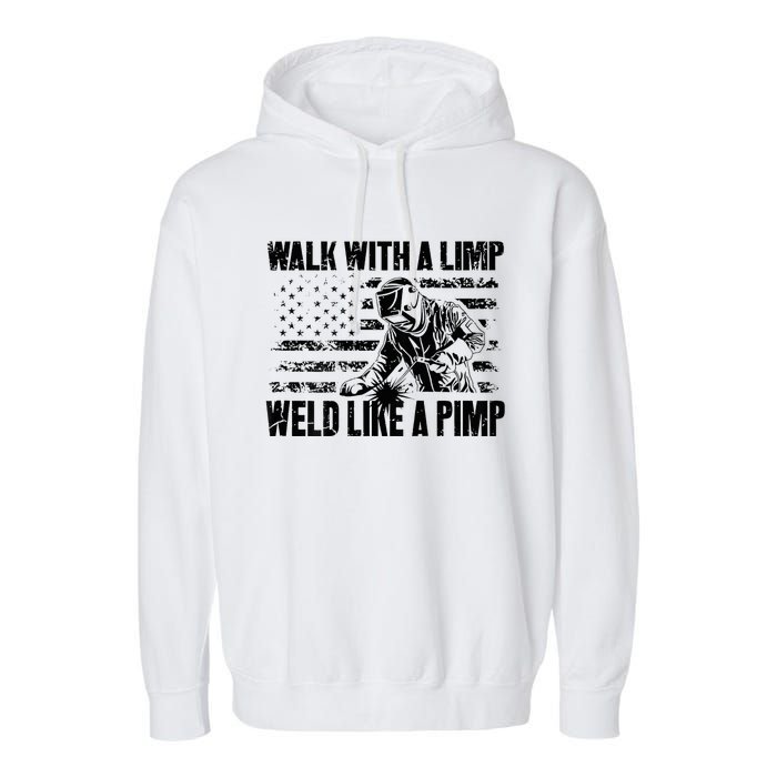 Walk With A Limp Weld Like A Pimp Garment-Dyed Fleece Hoodie