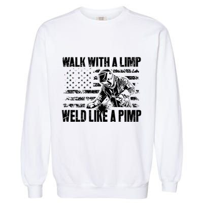 Walk With A Limp Weld Like A Pimp Garment-Dyed Sweatshirt