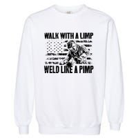 Walk With A Limp Weld Like A Pimp Garment-Dyed Sweatshirt