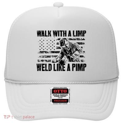Walk With A Limp Weld Like A Pimp High Crown Mesh Back Trucker Hat