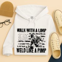 Walk With A Limp Weld Like A Pimp Hoodie