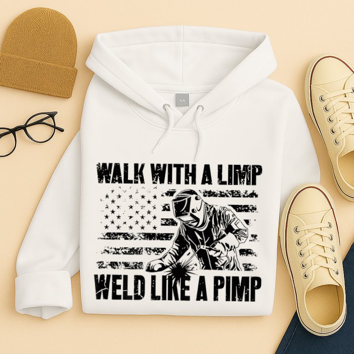 Walk With A Limp Weld Like A Pimp Hoodie